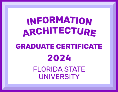 Information Architecture: Graduate Certificate (Florida State University - 2024)